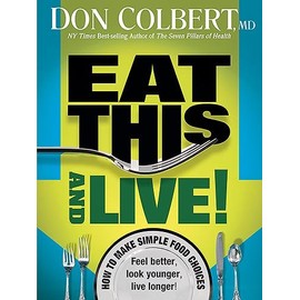 Eat This And Live: Simple Food Choices that Can Help You Feel Better, Look Younger, and Live Longer!