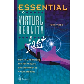 Essential Virtual Reality fast: How To Understand The Techniques And Potential Of Virtual Reality (Essential Series)