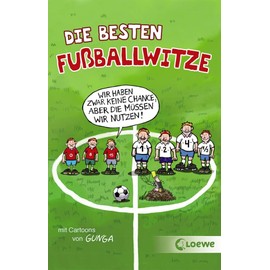 Die besten Fußballwitze - Wir haben zwar keine Chance, aber die müssen wir nutzen!: Witzebuch für Fußballfans und Kinder ab 8 Jahre