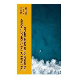 The Cruise of the "Cachalot" Round the World After Whales