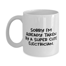 Brilliant Electrician Gifts, Sorry I'm Already Taken by a Super Cute, Useful Birthday 11oz 15oz Mug For Men Women From Boss, Tools, Tool belt, Hard hat, Safety glasses, Work gloves