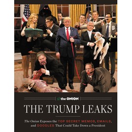 The Trump Leaks: The Onion Exposes the Top Secret Memos, Emails, and Doodles That Could Take Down a President