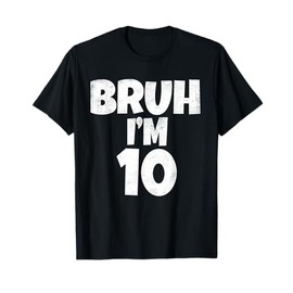 Bruh I'm 10 Year Old Gifts 10th Birthday Boy Ten Funny T-Shirt