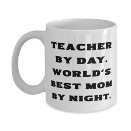 Fun Mom 11oz 15oz Mug, Teacher by Day. World's Best Mom by Night., For Mom, Present From Son Daughter, Cup For Mom