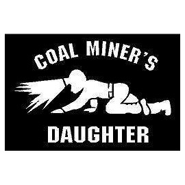 Just For Fun White - 6.75" Coal Miner Daughter Vinyl Die Cut Decal Bumper Sticker, Windows, Cars, Trucks, laptops, etc