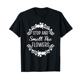 Stop And Smell The Flowers Florist T-Shirt