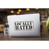 Locally Hated Car Truck Laptop Decal Sticker Weather Resistant Long