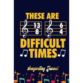 Music These Are Difficult Times Songwriting Journal: Songwriter's Journal Blank Sheet Music (Diary, Notebook), Book Music Gifts For Women Men Kid Teen - 100 Pages 6x9 in
