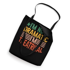 I'm Not Dramatic, I'm Theatrical |---- Tote Bag