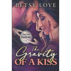 The Gravity of a Kiss (Mail Order StarBrides)