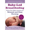 Baby-Led Breastfeeding: Follow Your Baby’s Instincts for Relaxed and Easy