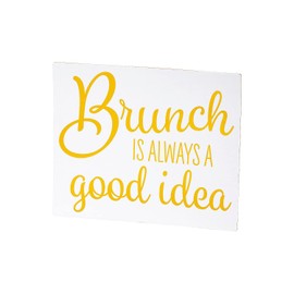Brunch is Always a Good Idea Tabletop Sign