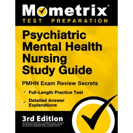Psychiatric Mental Health Nursing Study Guide: PMHN Practitioner Exam Review Secrets, Full-Length Practice Test, Detailed Answer Explanations: [3rd Edition]