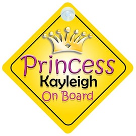 Princess Kayleigh On Board Girl Car Sign Child/Baby Gift/Present 002