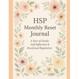 HSP Monthly Reset Journal – A Year of Gentle Self-Reflection and Emotional Regulation