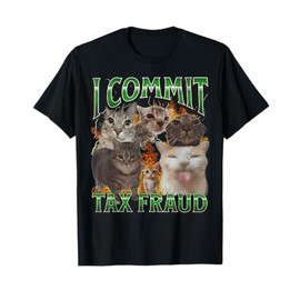 I Commit Tax Fraud Funny Cat Meme Bootleg Graphic T-Shirt