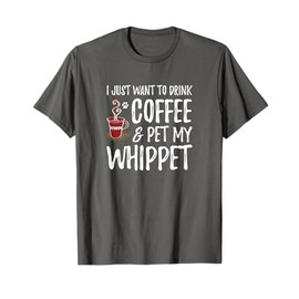 Whippet Dog Lover Coffee T-Shirt Funny Dog Mom Gift T-Shirt
