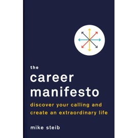The Career Manifesto: Discover Your Calling and Create an Extraordinary Life