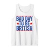 Funny 4th Of July Shirt Bad Day To Be British