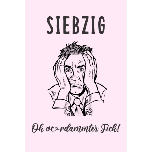 SIEBZIG Oh verdammter Fick!: Gefüttertes Notizbuch, Tagebücher für Männer |