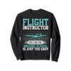 Because ground School is just too easy Flight Instructor Sweatshirt