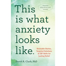 This Is What Anxiety Looks Like: Relatable Stories, Targeted Solutions, and CBT Skills for Lasting Relief