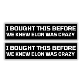 I Bought This Before We Knew Elon was Crazy Sticker Decal | 2-Pack | 8 Inches | Bumper Stickers for Model X Y 3 S Car Truck Window Bumper Any Smooth Surface
