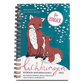 Lichtungen für Kinder – Advent 2023: Der Adventskalender zum Mitmachen für Kinder ab 5 Jahren – zum Kritzeln & Basteln, Backen & Werkeln, Experimentieren & Schmökern (Mit Herz und Hand gemacht)