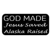 ThatLilCabin - God Made, Jesus Saved, Alaska Raised 8" sticker