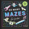 So Many Mazes: 100+ Mazes for Kids Ages 4-8