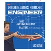 Launchers, Lobbers, and Rockets Engineer: Make 20 Awesome Ballistic Blasters