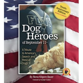 Dog Heroes of September 11th: A Tribute to America's Search and Rescue Dogs, Tenth-Anniversary Edition, Revised & Expanded (CompanionHouse Books) Ground Zero, the Pentagon, Flight 93, IEDs, and More