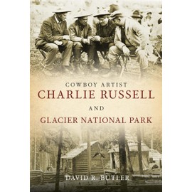 Cowboy Artist Charlie Russell and Glacier National Park
