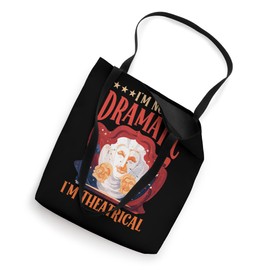 I'm Not Dramatic, I'm Theatrical | |- Tote Bag
