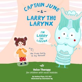 Captain June and Larry the Larynx: Voice Therapy for Children with Vocal Nodules