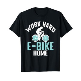 Work Hard E-Bike Home E Biking Electric Bike T-Shirt