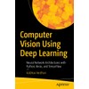 Computer Vision Using Deep Learning: Neural Network Architectures with Python