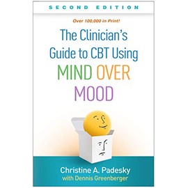 The Clinician's Guide to CBT Using Mind Over Mood, Second Edition