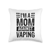 I'm a Mom Against Vaping Anti-Vape Supporter Non-Smoker Throw Pillow