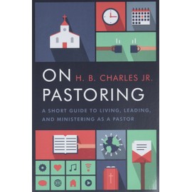 On Pastoring: A Short Guide to Living, Leading, and Ministering as a Pastor