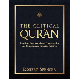 The Critical Qur'an: Explained from Key Islamic Commentaries and Contemporary Historical Research