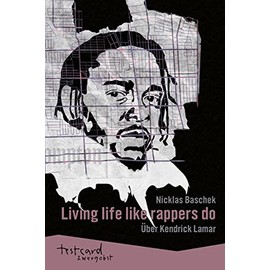 Kendrick Lamar: Living life like rappers do: Über Kendrick Lamar (testcard zwergobst)