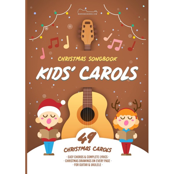 KIDS’ CAROLS SONGBOOK WITH EASY CHORDS: 49 traditional songs with