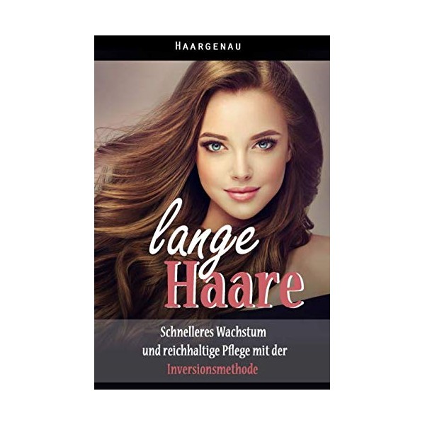 lange Haare: Schnelleres Wachstum und reichhaltige Pflege mit der Inversionsmethode