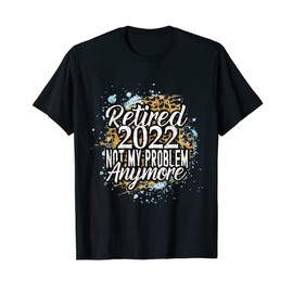 Retired 2022 Vintage Leopard Print not my problem anymore T-Shirt