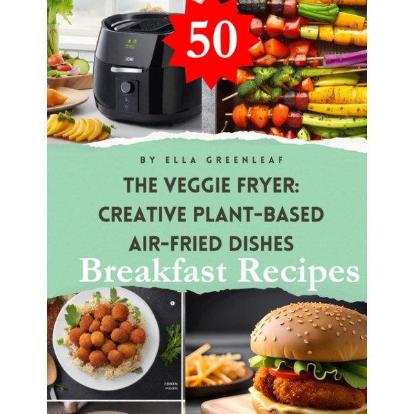 Sizzling Plant-Based Air Fryer Eats: 50 Crave-Worthy Breakfast Recipes: Wake