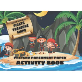 Create Your Own Pirate Treasure Maps: Pretend Parchment Paper Activity Book