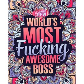 World's Most Fucking Awesome Boss: A Sweary Boss Coloring Book Gift Idea for Bosses with Funny, Snarky, Swear Word Coloring Pages