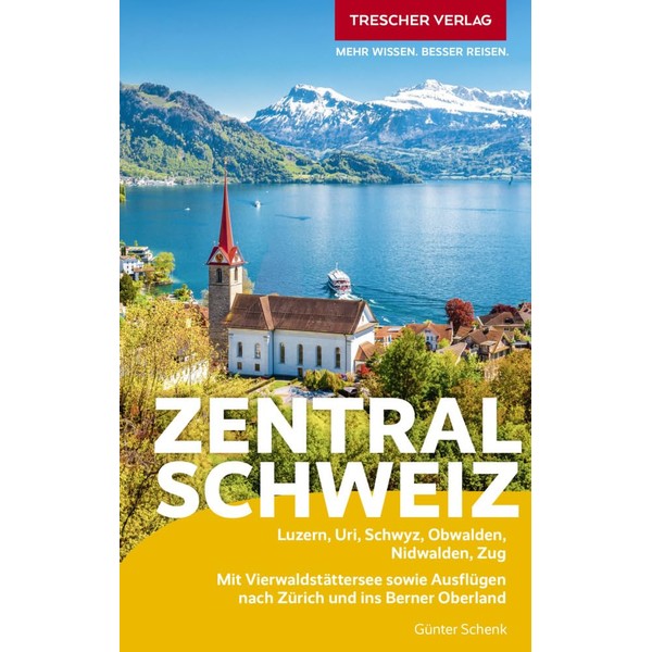 TRESCHER Reiseführer Zentralschweiz: Luzern, Uri, Schwyz, Obwalden, Nidwalden, Zug. Mit