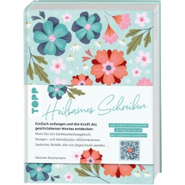 Heilsames Schreiben: Entdecke die Kraft des geschriebenen Wortes. Morgenseiten, Abendseiten, Affirmationen, Dankbarkeitstagebuch, Gedichte/Haiku und Briefe, die nie abgeschickt werden